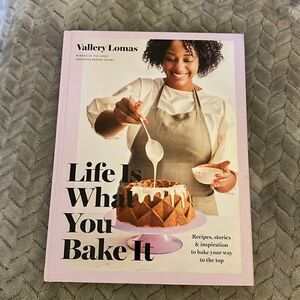 Life Is What You Bake It by Vallery Lomas